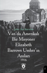 Van’da Amerikalı Bir Misyoner Elizabeth Barrows Ussher’ın Anıları 1916 - Dorlion Yayınları