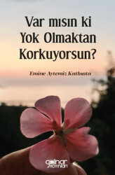 Var mısın ki Yok Olmaktan Korkuyorsun? - Gülnar Yayınları