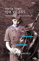 Varlık İzleri: Işık ve Ses –Heidegger’de Temel Kavramlar– - 1