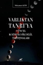 Varlıktan Tanrı`ya Güncel Kozmolojik Delil Tartışmaları - Paradigma Akademi Yayınları
