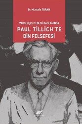Varoluşcçu Teoloji Bağlamında Paul Tillich’te Din Felsefesi - Paradigma Akademi Yayınları