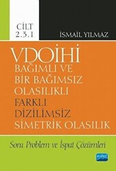 VDOİHİ Bağımlı ve Bir Bağımsız Olasılıklı Farklı Dizilimsiz Simetrik Olasılık Soru Problem ve İspat Çözümleri - Cilt 2.3.1 - 1