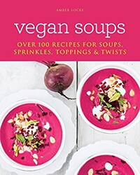 Vegan Soup: Over 100 Recipes For Soups Sprinkles Toppings and Twists - 1