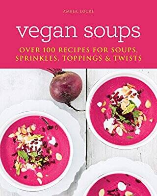 Vegan Soup: Over 100 Recipes For Soups Sprinkles Toppings and Twists - 1