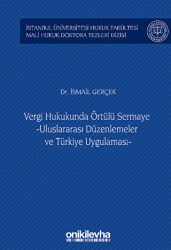 Vergi Hukukunda Örtülü Sermaye -Uluslararası Düzenlemeler ve Türkiye Uygulaması - İstanbul Üniversitesi Hukuk Fakültesi Mali Hukuk Doktora Tezleri Dizisi No: 3 - On İki Levha Yayınları