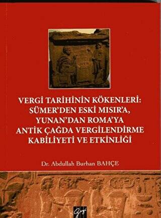 Vergi Tarihinin Kökenleri: Sümer`den Eski Mısır`a Yunan`dan Roma`ya Antik Çağda Vergilendirme Kabiliyeti ve Etkinliği - 1