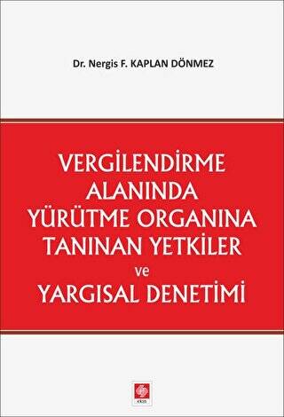 Vergilendirme Alanında Yürütme Organına Tanınan Yetkiler ve Yargısal Denetimi - 1