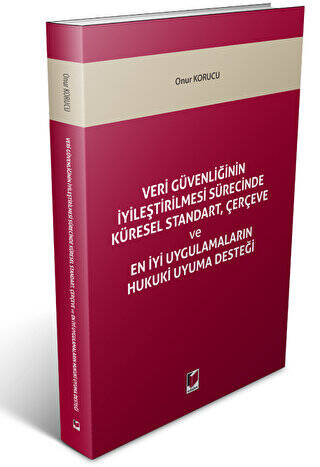 Veri Güvenliğinin İyileştirilmesi Sürecinde Küresel Standart, Çerçeve ve En İyi Uygulamaların Hukuki Uyuma Desteği - 1