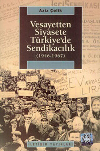 Vesayetten Siyasete Türkiye’de Sendikacılık 1946-1967 - 1
