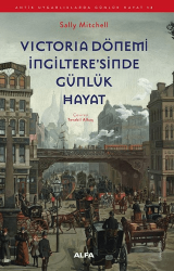Victoria Dönemi İngiltere`sinde Günlük Hayat - Alfa Yayınları
