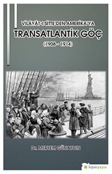 Vilayat-ı Sitte’den Amerika’ya Transatlantik Göç 1908 - 1914 - Hiperlink Yayınları