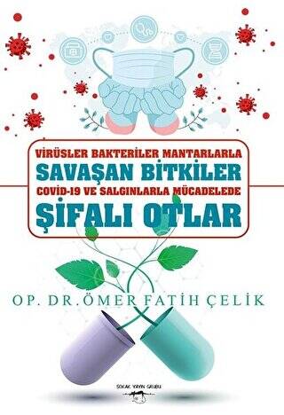 Virüsler Bakteriler Mantarlarla Savaşan Bitkiler Covid-19 ve Salgınlarla Mücadelede Şifalı Otlar - 1