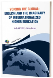 Voicing The Global: English and The Imaginary of Internationalized Higher Education - Eğiten Kitap