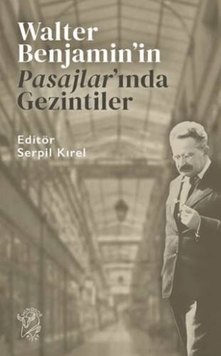 Walter Benjamin’in Pasajlar’ında Gezintiler - 1
