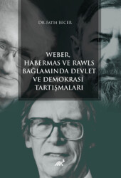Weber Habermas ve Rawls Bağlamında Devlet ve Demokrasi Tartışmaları - 1