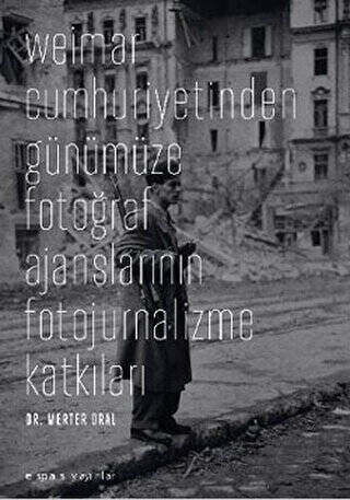 Weimar Cumhuriyetinden Günümüze Fotoğraf Ajanslarının Fotojurnalizme Katkıları - 1