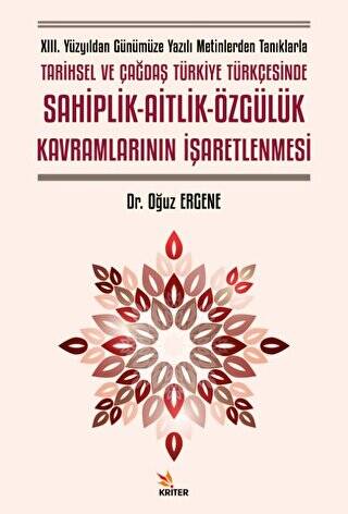 XIII. Yüzyıldan Günümüze Yazılı Metinlerden Tanıklarla Tarihsel ve Çağdaş Türkiye Türkçesinde Sahiplik - Aitlik - Özgülük Kavramlarının İşaretlenmesi - 1