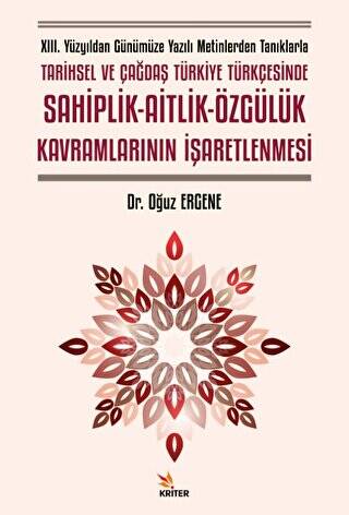 XIII. Yüzyıldan Günümüze Yazılı Metinlerden Tanıklarla Tarihsel ve Çağdaş Türkiye Türkçesinde Sahiplik - Aitlik - Özgülük Kavramlarının İşaretlenmesi - 1