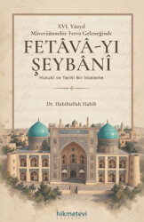 XVI. Yüzyıl Mâverâünnehir Fetva Geleneğinde Fetâvâ-yı Şeybânî - Hikmetevi Yayınları