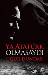 Ya Atatürk Olmasaydı - Halk Kitabevi