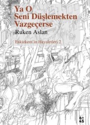 Ya O Seni Düşlemekten Vazgeçerse - Altıkırkbeş Yayınları