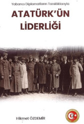 Yabancı Diplomatların Tanıklıklarıyla Atatürk`ün Liderliği - Atatürk Araştırma Merkezi