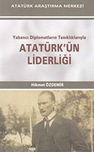 Yabancı Diplomatların Tanıklıklarıyla Atatürk`ün Liderliği - 1