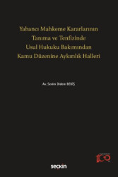 Yabancı Mahkeme Kararlarının Tanıma ve Tenfizinde Usul Hukuku Bakımından Kamu Düzenine Aykırılık Halleri - 1