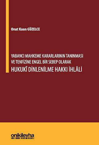 Yabancı Mahkeme Kararlarının Tanınması ve Tenfizine Engel Bir Sebep Olarak Hukuki Dinlenilme Hakkı İhlali - 1