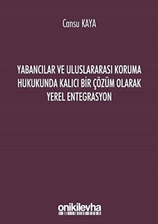 Yabancılar ve Uluslararası Koruma Hukukunda Kalıcı Bir Çözüm Olarak Yerel Entegrasyon - 1