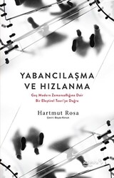 Yabancılaşma ve Hızlanma - Geç Modern Zamansallığına Dair Bir Eleştirel Teori`ye Doğru - 1