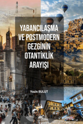 Yabancılaşma ve Postmodern Gezginin Otantiklik Arayışı - Paradigma Akademi Yayınları