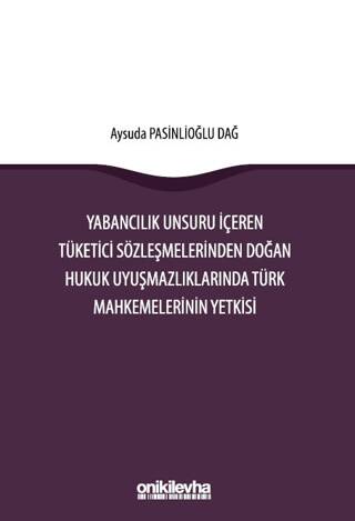 Yabancılık Unsuru İçeren Tüketici Sözleşmelerinden Doğan Hukuk Uyuşmazlıklarında Türk Mahkemelerinin Yetkisi - 1