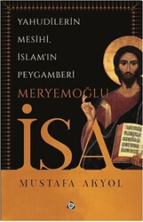 Yahudilerin Mesihi, İslam`ın Peygamberi Meryemoğlu İsa - 1