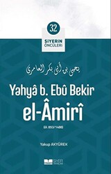 Yahya B. Ebu Bekir El Amiri - Siyerin Öncüleri 32 - Siyer Yayınları