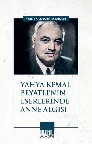 Yahya Kemal Beyatlı`nın Eserlerinde Anne Algısı - 1