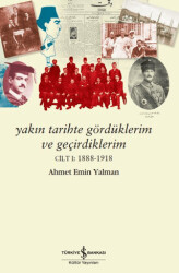 Yakın Tarihte Gördüklerim ve Geçirdiklerim - Cilt 1: 1888-1918 - 1