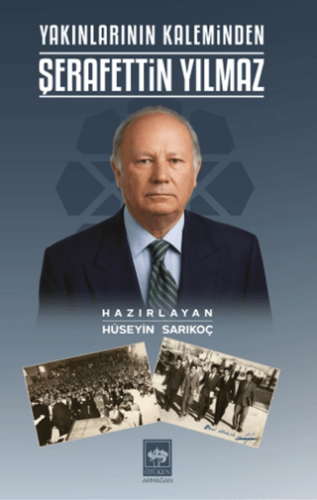 Yakınlarının Kaleminden Şerafettin Yılmaz - 1