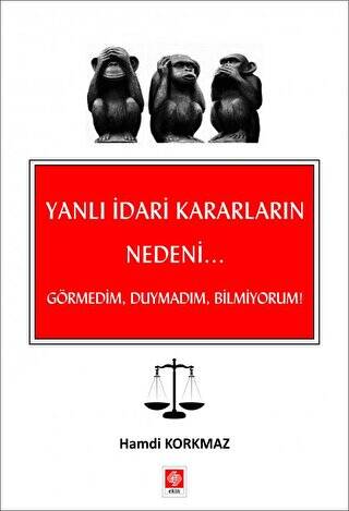 Yanlı İdari Kararların Nedeni - Görmedim, Duymadım, Bilmiyorum! - 1