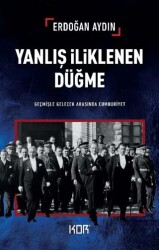 Yanlış İliklenen Düğme -Geçmişle Gelecek Arasında Cumhuriyet- - Kor Kitap