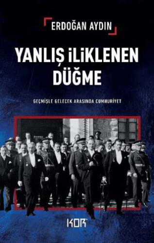 Yanlış İliklenen Düğme -Geçmişle Gelecek Arasında Cumhuriyet- - 1