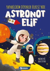 Yapabilirim Diyenler Ülkesi`nde Astronot Elif - Kızçev Yayınları