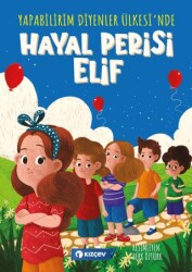 Yapabilirim Diyenler Ülkesi`nde Hayal Perisi Elif - Kızçev Yayınları