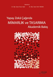 Yapay Zekâ Çağında Mimarlık ve Tasarıma Akademik Bakış - Serüven Yayınevi