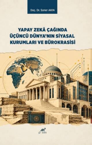 Yapay Zekâ Çağında Üçüncü Dünya’nın Siyasal Kurumları ve Bürokrasisi - 1