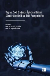 Yapay Zeka Çağında İşletme Bilimi: Sürdürülebilirlik ve Etik Perspektifler - Gazi Kitabevi