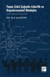 Yapay Zeka Çağında Liderlik ve Organizasyonel Dönüşüm - Gazi Kitabevi