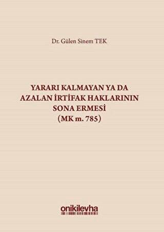 Yararı Kalmayan ya da Azalan İrtifak Haklarının Sona Ermesi MK m. 785 - 1