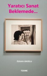 Yaratıcı Sanat Beklemede… - Tekhne Yayınları