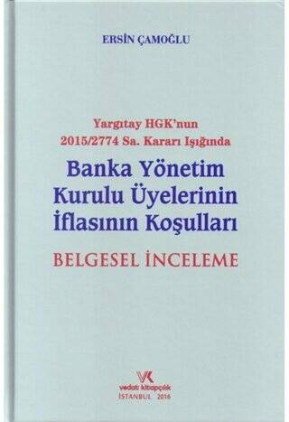 Yargıtay HGK`nun 2015-2774 Sayı Kararı Işığında Banka Yönetim Kurulu Üyelerinin İflasının Koşuları Belgesel İnceleme - 1